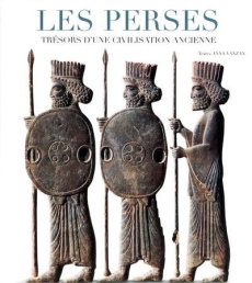 Les perses. Trésors d'une civilisation ancienne - Vanzan Anna ; Favart Christine