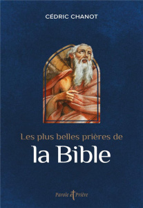 Les plus belles prières de la Bible - Chanot Cédric