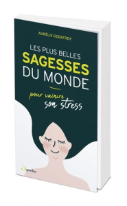Les plus belles sagesses du monde pour vaincre son stress - Godefroy Aurélie