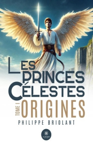 Les princes célestes. Tome I - Origines - Briolant Philippe