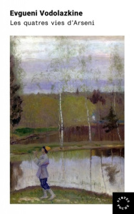 Les quatre vies d'Arseni - Vodolazkine Evgueni ; Tatsis-Botton Anne-Marie