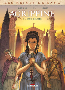 Les Reines de sang : Agrippine Tome 1 : Sang céleste - Blengino Luca ; Ali Roberto ; Iozza Angelo