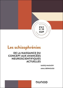 Les schizophrénies. De la naissance du concept aux avancées neuroscientifiques actuelles - Haouzir Sadeq ; Bernoussi Amal