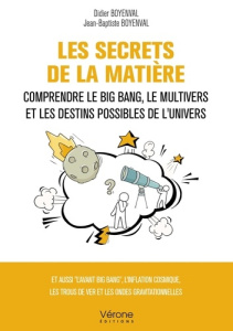 Les Secrets de la matière. Comprendre le Big Bang, le Multivers et les destins possibles de l'Univer - Boyenval Didier
