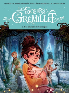 Les soeurs Grémillet Tome 2 : Les amours de Cassiopée - Jugla Cécile ; Di Gregorio Giovanni ; Barbucci Ale