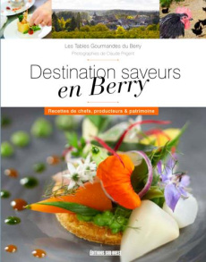 Tourisme gourmand en Berry. Recettes de chefs, producteurs & patrimoine - LES TABLES GOURMANDE
