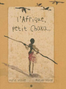 L'Afrique, petit Chaka... - Lesage Marion ; Sellier Marie