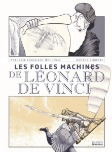 Les folles machines de Léonard de Vinci - Lescaille Moulènes Nathalie ; Vigourt Renaud