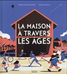 La maison à travers les âges - Lescaille Nathalie ; Plassard Sébastien