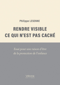 Rendre visible ce qui n'est pas caché. Essai pour une raison d'être de la protection de l'enfance - Lesenne Philippe