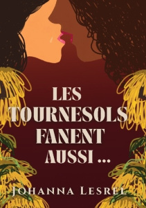 Les Tournesols fanent aussi.... Tome I - Lesrel Johanna