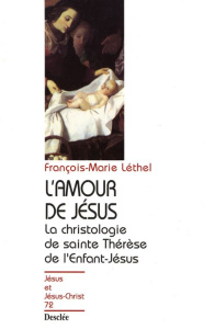 L'AMOUR DE JESUS. La christologie de sainte Thérèse de l'Enfant-Jésus - Léthel François-Marie