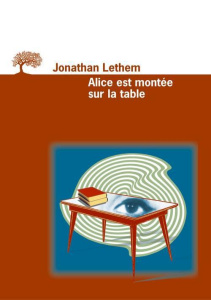 Alice est montée sur la table - Lethem Jonathan