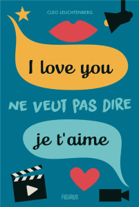 I love you ne veut pas dire je t'aime - Leuchtenberg Cleo ; Kieffer Alexandra