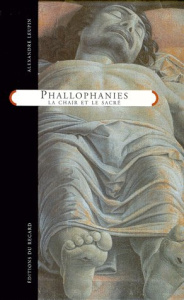 Phallophanies. La chair et le sacré - Leupin Alexandre