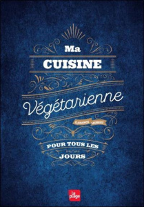 Ma cuisine végétarienne pour tous les jours - Leureux Garance
