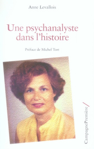 Une psychanalyste dans l'histoire - Levallois Anne ; Tort Michel