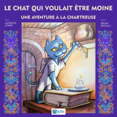 Le chat qui voulait être moine. Une aventure à la chartreuse - Levard Laurence ; Boulala Bruno