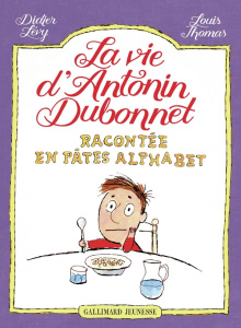 La vie d'Antonin Dubonnet racontée en pâtes alphabet - Lévy Didier ; Thomas Louis