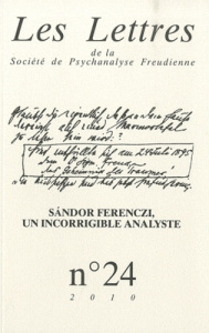 Les Lettres de la Société de Psychanalyse Freudienne N° 24/2010 : Sandor Ferenczi, un incorrigible a - Lévy François ; Porret Philippe