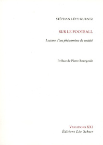 Sur le football. Lecture d'un phénomène de société - Lévy-Kuentz Stéphan ; Bourgeade Pierre