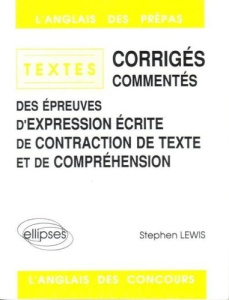 Textes corrigés commentés des épreuves de contraction de texte Tome 1 : Textes corrigés commentés, e - Lewis Stephen