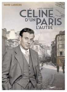 Louis Ferdinand Céline, d'un Paris l'autre - Labreure David