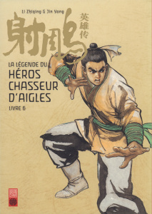La légende du héros chasseur d'aigles Tome 6 - Li Zhiqing ; Jin Yong ; Colo Mathilde ; Paulovich