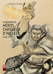 La légende du héros chasseur d'aigles Tome 5 : Soumettre le dragon en dix-huit coups - Li Zhiqing ; Jin Yong ; Colo Mathilde