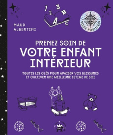 Prenez soin de votre enfant intérieur. Toutes les clés pour apaiser vos blessures et cultiver une me - Albertini Maud ; Galkowski Nicolas