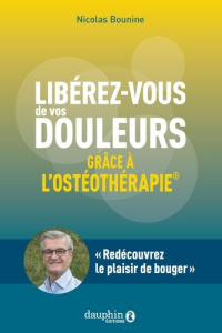 Libérez-vous de vos douleurs grâce à l'ostéothérapie - Nicolas Bounine
