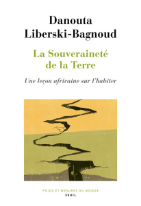 La souveraineté de la Terre. Une leçon africaine sur l'habiter - Liberski-Bagnoud Danouta