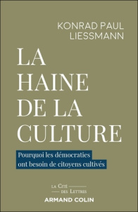 La haine de la culture. Pourquoi les démocraties ont besoin de citoyens cultivés - Liessmann Konrad Paul ; Kruse Susanne ; Soulaire H