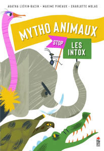 Mytho Animaux. Stop les intox - Liévin-Bazin Agatha ; Pineaux Maxime ; Molas Charl