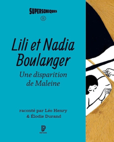 Lili et Nadia Boulanger. Une disparition de Maleine - Henry Léo ; Durand Elodie