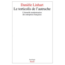 LE TORTICOLIS DE L'AUTRUCHE. L'éternelle modernisation des entreprises françaises - Linhart Danièle