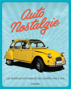 Auto nostalgie. Les modèles mythiques des années 1950 à 1970 - Lintelmann Reinhard ; Masselot Matthieu