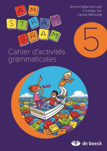 Cahier d'activités 5e année CM2 Am stram gram - Lion Anne-Catherine ; Wilmotte Carinne ; Sol Chris