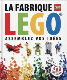La fabrique Lego, assemblez vos idées - Lipkowitz Daniel ; Perdereau Cédric
