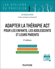 Adapter la thérapie ACT pour les enfants, les adolescents et leurs parents. 2e édition - Liratni Mehdi ; Schoendorff Benjamin