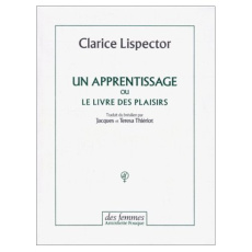 Un apprentissage ou Le livre des plaisirs - Lispector Clarice ; Thiériot Jacques ; Thiériot Te