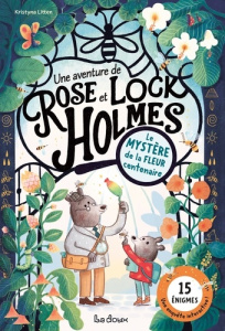 Une aventure de Rose et Lock Holmes. Le Mystère de la fleur centenaire - Litten Kristyna ; Lecoq Sophie