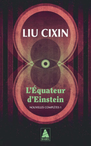 L'équateur d'Einstein. Nouvelles complètes, Tome 1 - Liu Cixin ; Gaffric Gwennaël