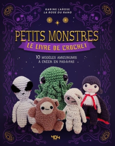 Petits monstres, le livre de crochet. 10 modèles amigurumis à créer en pas-à-pas - Larose Karine