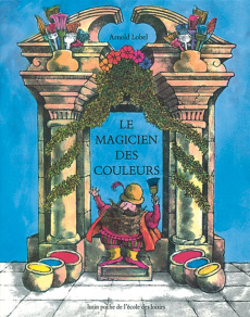 Le magicien des couleurs - Lobel Arnold