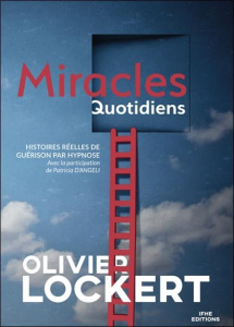 Miracles quotidiens. Histoires réelles de guérison par hypnose - Lockert Olivier ; Angeli Patricia d'