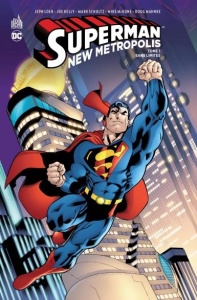 Superman New Metropolis Tome 1 : Sans limites - Loeb Jeph ; Kelly Joe ; Schultz Mark ; Mahnke Doug