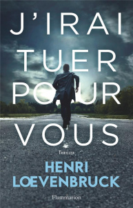 J'irai tuer pour vous - Loevenbruck Henri