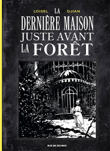 La dernière maison juste avant la forêt - Edition noir et blanc - Loisel Régis ; Djian Jean-Blaise
