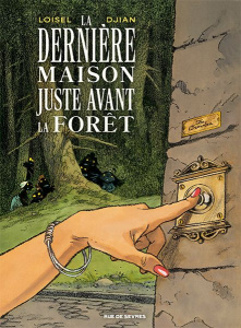 La dernière maison juste avant la forêt - Loisel Régis ; Djian Jean-Blaise